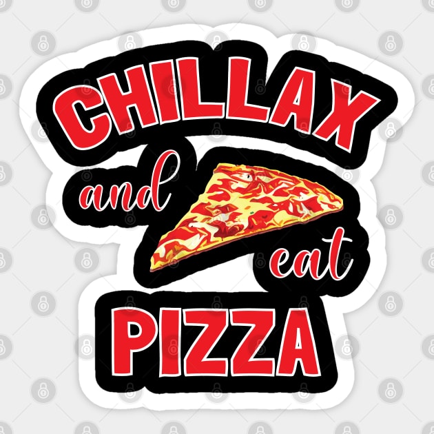 Chillax And Eat Pizza - Pizza Lovers Sticker by totalcare